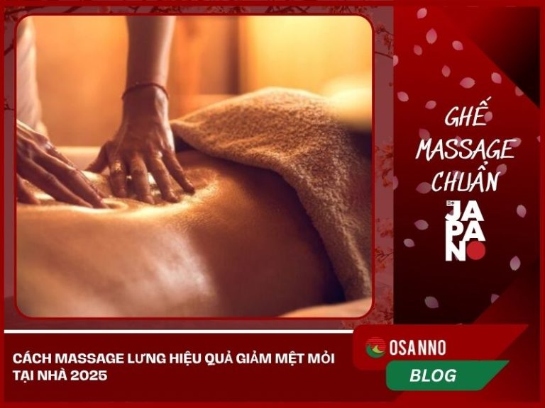 Cách massage lưng hiệu quả giảm mệt mỏi tại nhà 2025