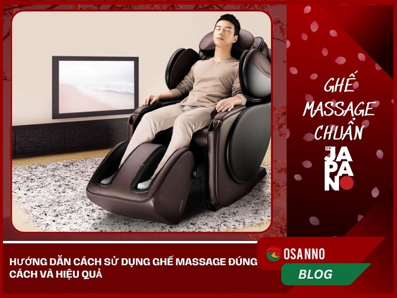 Hướng dẫn cách sử dụng ghế massage đúng cách và hiệu quả