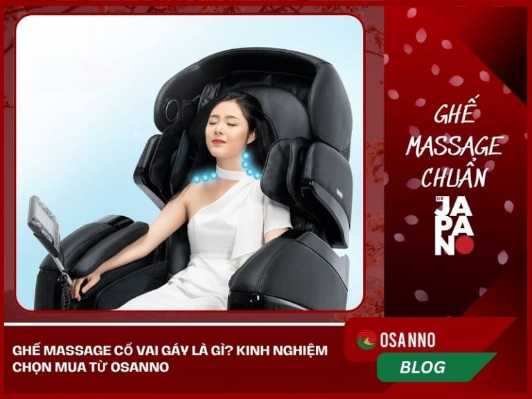 Ghế Massage Cổ Vai Gáy Là Gì? Kinh Nghiệm Chọn Mua Từ Osanno