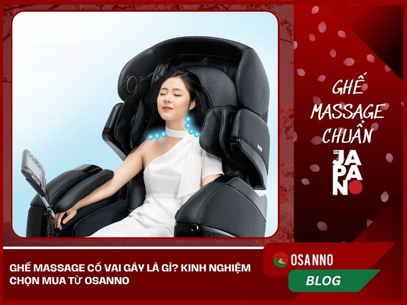 Ghế Massage Cổ Vai Gáy Là Gì? Kinh Nghiệm Chọn Mua Từ Osanno