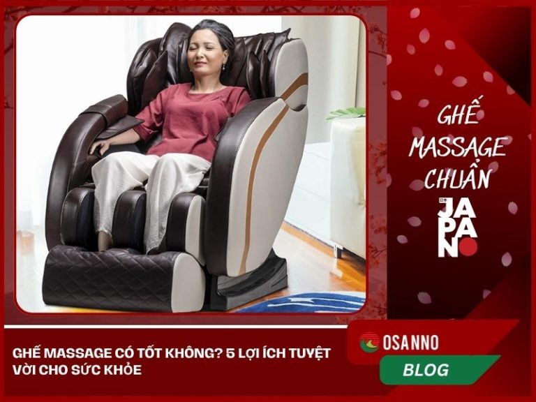 Ghế massage có tốt không? 5 lợi ích tuyệt vời cho sức khỏe