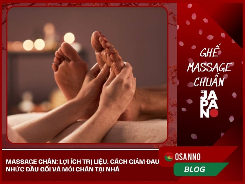 Massage chân: Lợi ích trị liệu và cách giảm đau nhức tại nhà