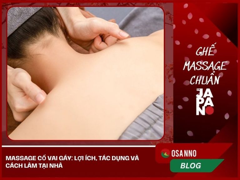 Massage cổ vai gáy: lợi ích, tác dụng và cách làm tại nhà