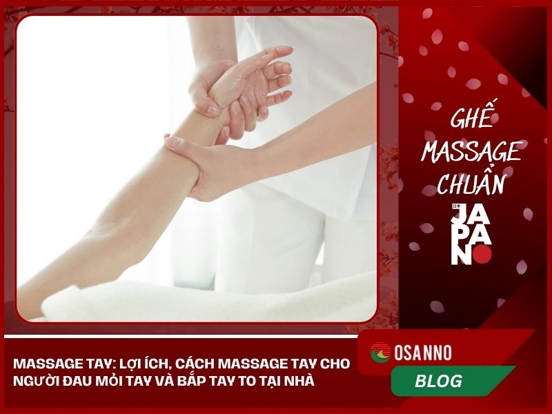 Massage tay: Lợi ích, cách massage cho người đau mỏi tay tại nhà