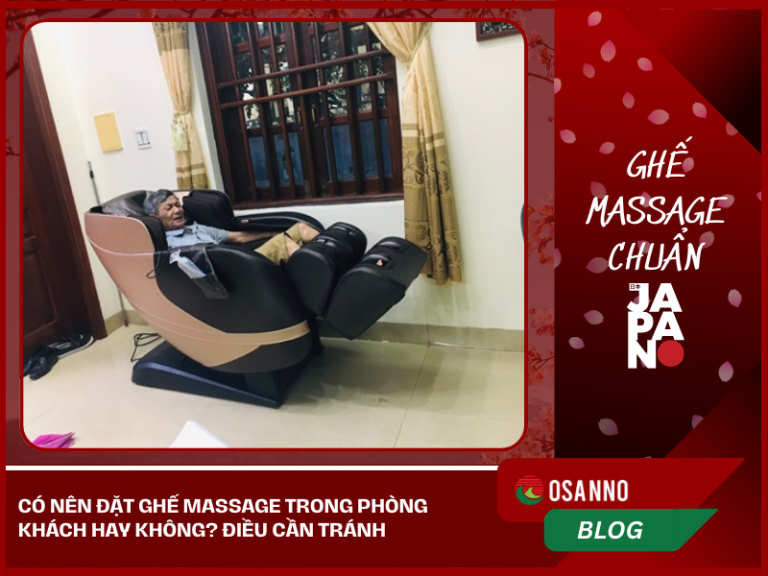 Có nên đặt ghế massage trong phòng khách hay không? Điều cần tránh