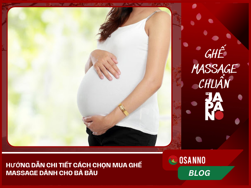 Hướng dẫn chi tiết cách chọn mua ghế Massage dành cho bà bầu