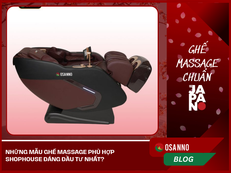 Những mẫu ghế Massage phù hợp Shophouse đáng đầu tư nhất?