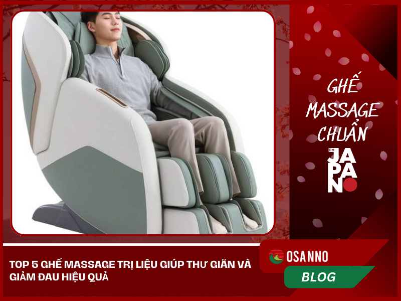 Top 5 ghế massage trị liệu giúp thư giãn và giảm đau hiệu quả