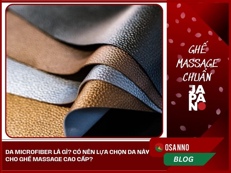 Da Microfiber là gì? Có nên lựa chọn da này cho ghế massage cao cấp?