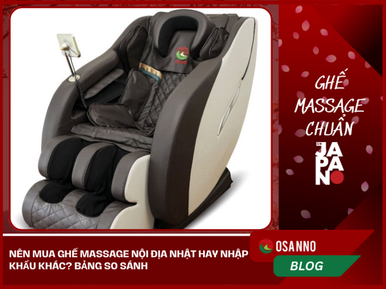 Nên mua Ghế massage nội địa Nhật hay nhập khẩu khác? Bảng so sánh
