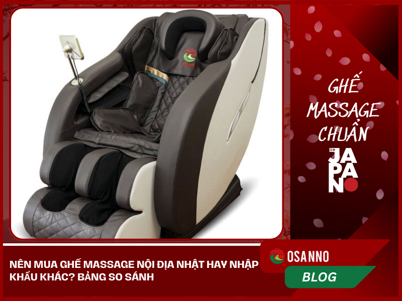 Nên mua Ghế massage nội địa Nhật hay nhập khẩu khác? Bảng so sánh