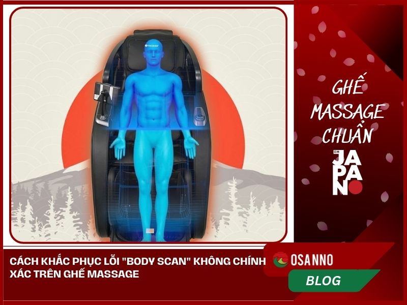 Cách khắc phục lỗi Body Scan không chính xác trên ghế massage