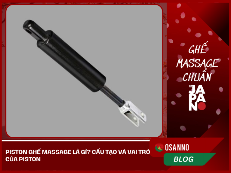 Piston ghế massage là gì? Cấu tạo, vai trò và những lưu ý