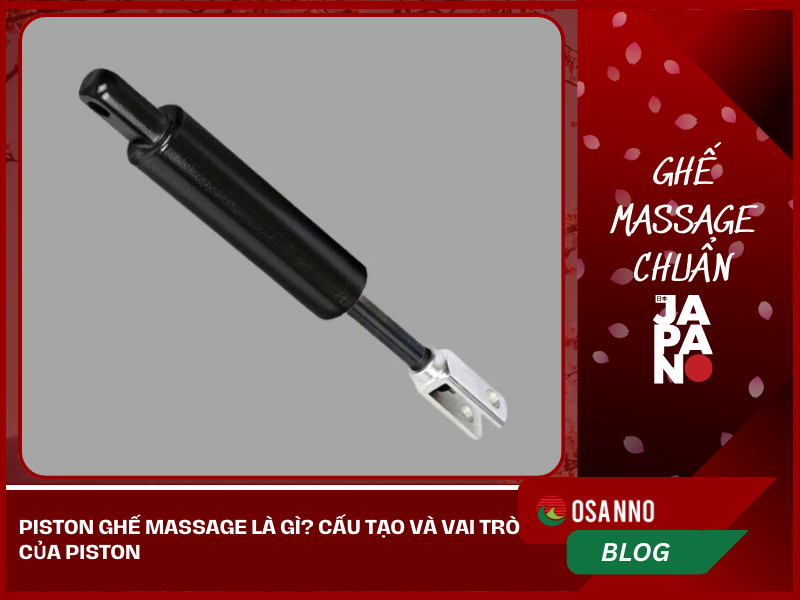 Piston ghế massage là gì? Cấu tạo, vai trò và những lưu ý