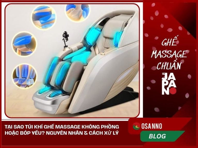 Tại sao túi khí ghế massage không phồng hoặc bóp yếu? Nguyên nhân & Cách xử lý