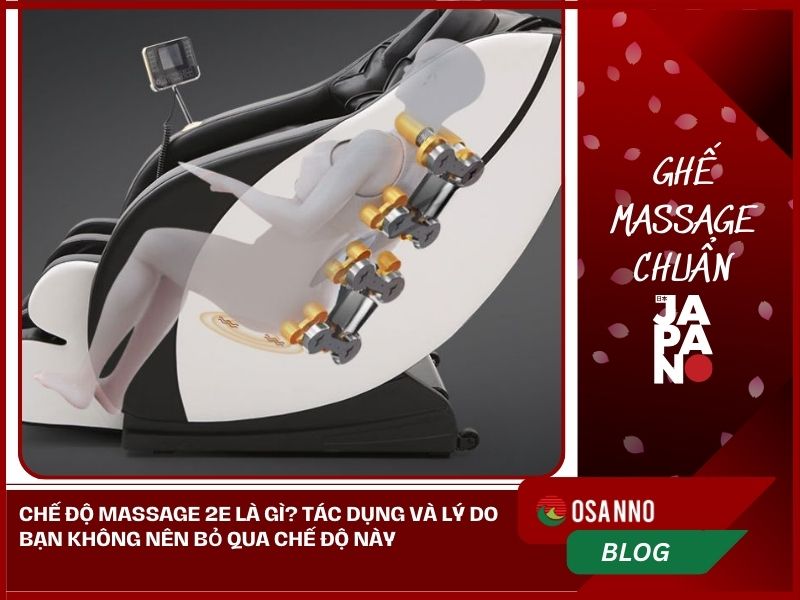 Chế độ massage 2E là gì? Tác dụng và lý do bạn không nên bỏ qua chế độ này