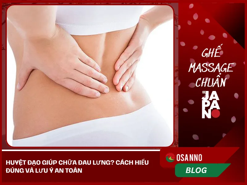 Huyệt đạo giúp chữa đau lưng? Cách hiểu đúng và lưu ý an toàn